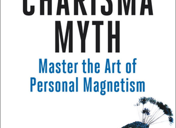 The Charisma Myth: How Anyone Can Master the Art and Science of Personal Magnetism Book by Olivia Fox Cabane